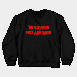 Be Savage Not Average Red Crewneck Sweatshirt